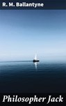 Philosopher Jack - R. M. Ballantyne - 4064066193737