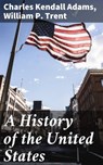A History of the United States - Charles Kendall Adams ; William P. Trent - 4064066200824