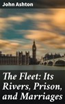 The Fleet: Its Rivers, Prison, and Marriages - John Ashton ; Mallory Holbrook - 4064066201470