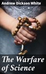 The Warfare of Science - Andrew Dickson White - 4064066201890