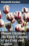 Flower Children: The Little Cousins of the Field and Garden - Elizabeth Gordon - 4064066202583