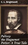 Palissy the Huguenot Potter: A True Tale - C. L. Brightwell ; Levi Andrews - 4064066203283