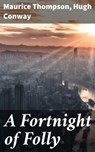 A Fortnight of Folly - Maurice Thompson ; Hugh Conway - 4064066204594