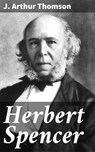 Herbert Spencer - J. Arthur Thomson - 4064066205775
