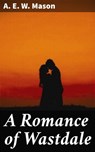 A Romance of Wastdale - A. E. W. Mason ; Alex Lane - 4064066205928