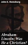 Abraham Lincoln: Was He a Christian? - John E. Remsburg ; Scott Berry - 4064066206000