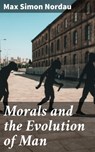 Morals and the Evolution of Man - Max Simon Nordau - 4064066206130