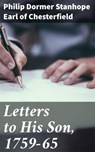 Letters to His Son, 1759-65 - Philip Dormer Stanhope Earl of Chesterfield - 4064066207991