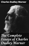 The Complete Essays of Charles Dudley Warner - Charles Dudley Warner - 4064066208882