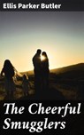 The Cheerful Smugglers - Ellis Parker Butler - 4064066210113