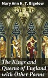 The Kings and Queens of England with Other Poems - Mary Ann H. T. Bigelow - 4064066212704