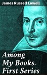 Among My Books. First Series - James Russell Lowell ; Aiden Eastwood - 4064066213671