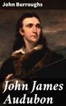 John James Audubon - John Burroughs - 4064066213954