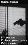 Pictures and Problems from London Police Courts - Thomas Holmes ; Danielle Walsh - 4064066215125