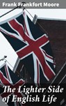 The Lighter Side of English Life - Frank Frankfort Moore - 4064066216306