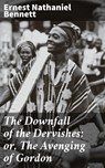 The Downfall of the Dervishes; or, The Avenging of Gordon - Ernest Nathaniel Bennett ; Scott Berry - 4064066216405