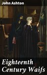 Eighteenth Century Waifs - John Ashton ; Mallory Holbrook - 4064066216580