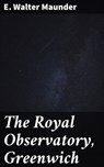 The Royal Observatory, Greenwich - E. Walter Maunder - 4064066218171