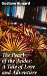 The Pearl of the Andes: A Tale of Love and Adventure - Gustave Aimard - 4064066218263