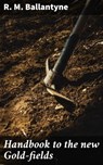 Handbook to the new Gold-fields - R. M. Ballantyne - 4064066224912