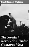The Swedish Revolution Under Gustavus Vasa - Paul Barron Watson ; Natalie Cooke - 4064066225094