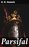 Parsifal - H. R. Haweis - 4064066225858