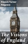 The Visions of England - Francis Turner Palgrave - 4064066226893