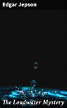 The Loudwater Mystery - Edgar Jepson - 4064066229481