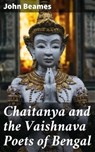 Chaitanya and the Vaishnava Poets of Bengal - John Beames ; Garrett Holland - 4064066230333