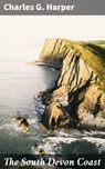 The South Devon Coast - Charles G. Harper ; Jamie Hicks - 4064066231064