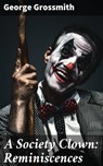 A Society Clown: Reminiscences - George Grossmith - 4064066232801