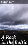 A Rock in the Baltic - Robert Barr - 4064066233723