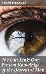 The Last Link: Our Present Knowledge of the Descent of Man - Ernst Haeckel - 4064066234881
