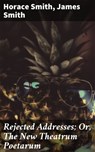 Rejected Addresses; Or, The New Theatrum Poetarum - Horace Smith ; James Smith - 4064066236915