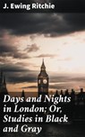 Days and Nights in London; Or, Studies in Black and Gray - J. Ewing Ritchie ; Scott Berry - 4064066237288