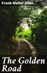 The Golden Road - Frank Waller Allen - 4064066237684