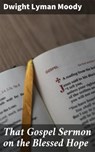 That Gospel Sermon on the Blessed Hope - Dwight Lyman Moody - 4064066239763