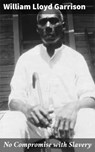 No Compromise with Slavery - William Lloyd Garrison ; Brandon Pearson - 4064066240462