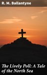 The Lively Poll: A Tale of the North Sea - R. M. Ballantyne - 4064066240578