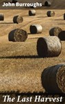 The Last Harvest - John Burroughs - 4064066241667