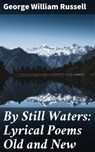 By Still Waters: Lyrical Poems Old and New - George William Russell - 4064066242572