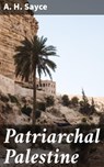 Patriarchal Palestine - A. H. Sayce - 4064066243470