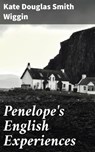 Penelope's English Experiences - Kate Douglas Smith Wiggin - 4064066244224