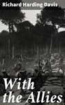 With the Allies - Richard Harding Davis - 4064066244620