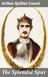The Splendid Spur - Arthur Quiller-Couch - 4064066246297