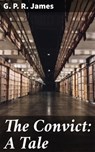 The Convict: A Tale - G. P. R. James - 4064066248253