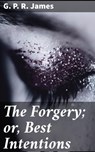 The Forgery; or, Best Intentions - G. P. R. James - 4064066248482