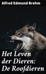 Het Leven der Dieren: De Roofdieren - Alfred Edmund Brehm - 4064066301477