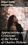 Appreciations and Criticisms of the Works of Charles Dickens - Gilbert Keith Chesterton - 4064066301903