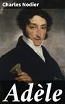 Adèle - Charles Nodier - 4064066304072